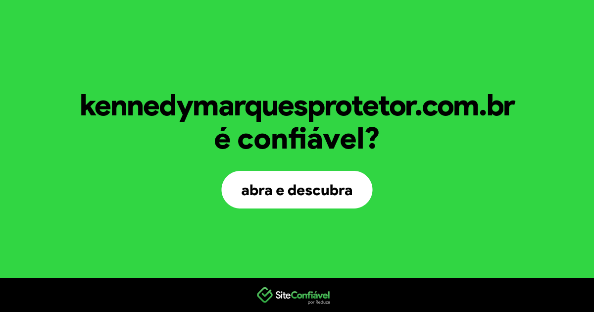 O site kennedymarquesprotetor.com.br é confiável?