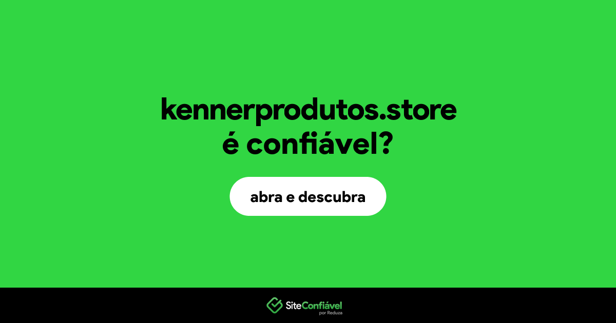 O site kennerprodutos.store é confiável?