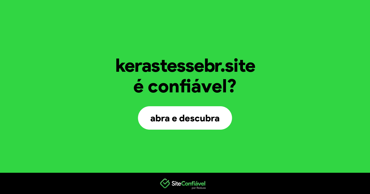 O site kerastessebr.site é confiável?