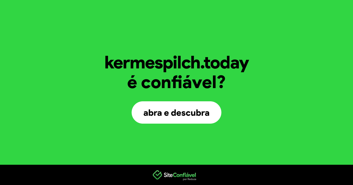 O site kermespilch.today é confiável?