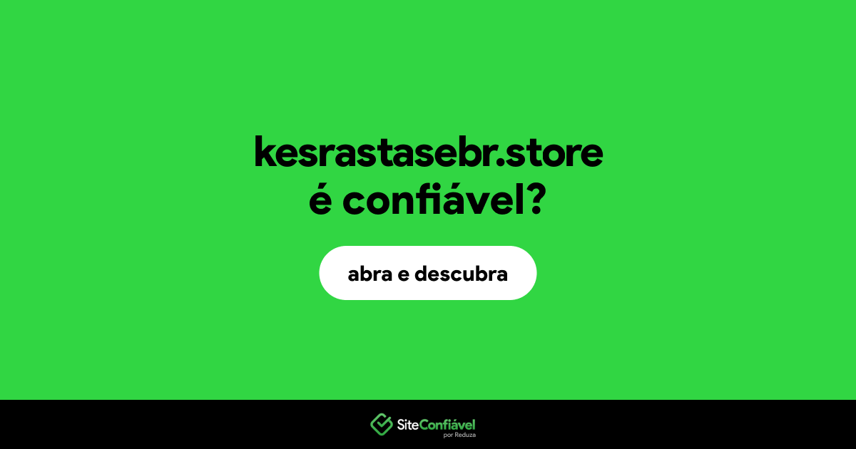 O site kesrastasebr.store é confiável?
