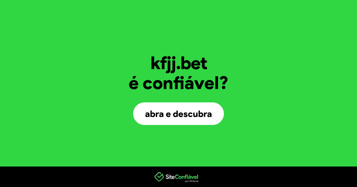 O site kfjj.bet é confiável?