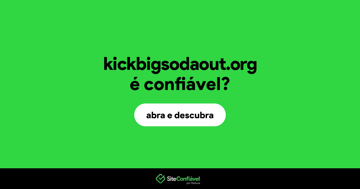 O site kickbigsodaout.org é confiável?
