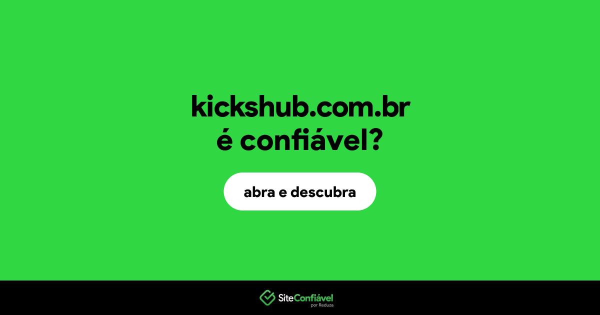 O site kickshub.com.br é confiável?