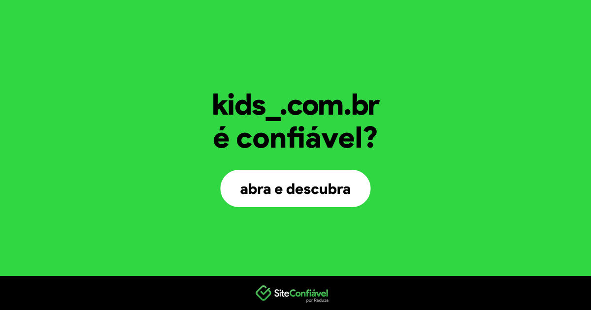 O site kids_.com.br é confiável?