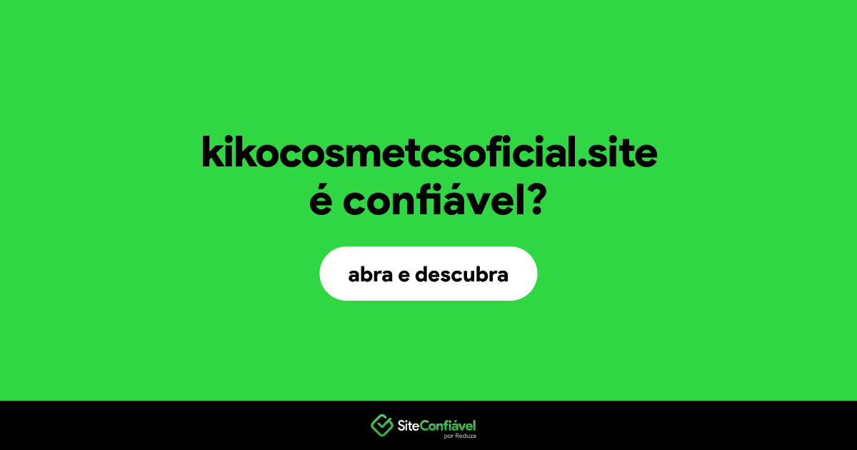 O site kikocosmetcsoficial.site é confiável?