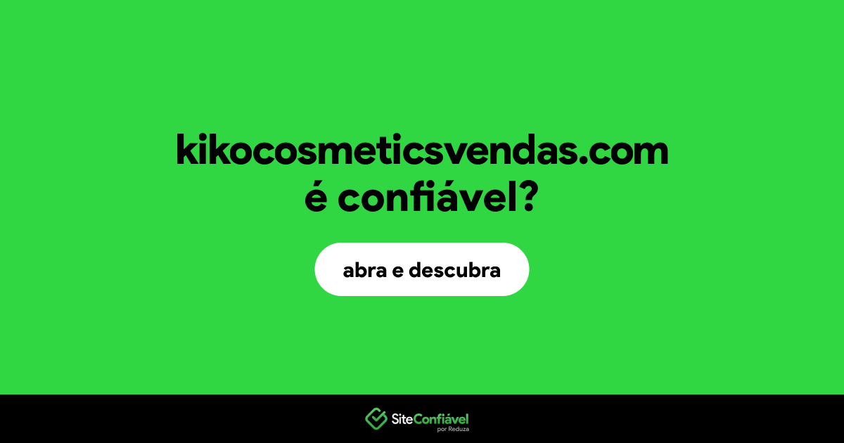 O site kikocosmeticsvendas.com é confiável?