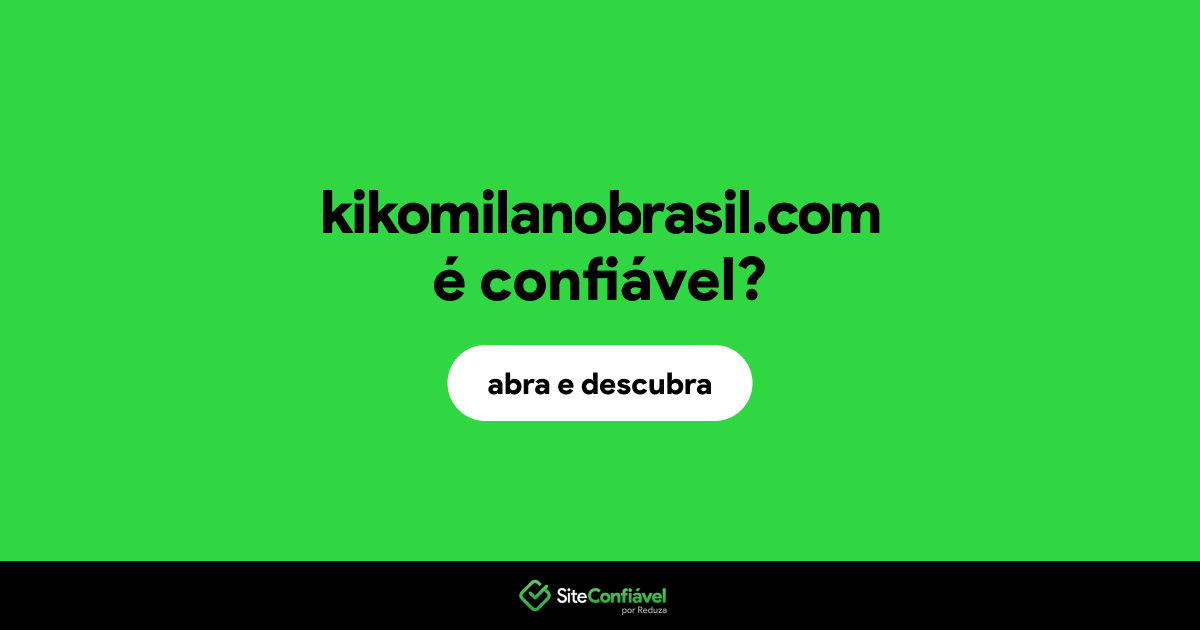 O site kikomilanobrasil.com é confiável?