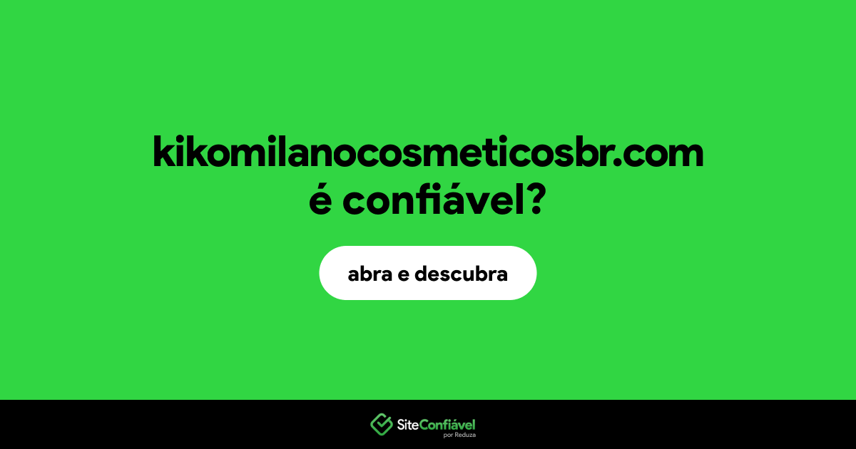 O site kikomilanocosmeticosbr.com é confiável?