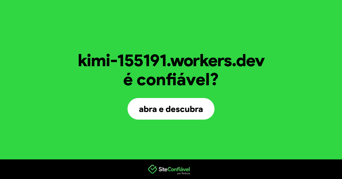 O site kimi-155191.workers.dev é confiável?