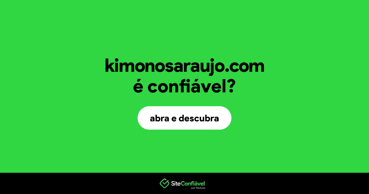 O site kimonosaraujo.com é confiável?