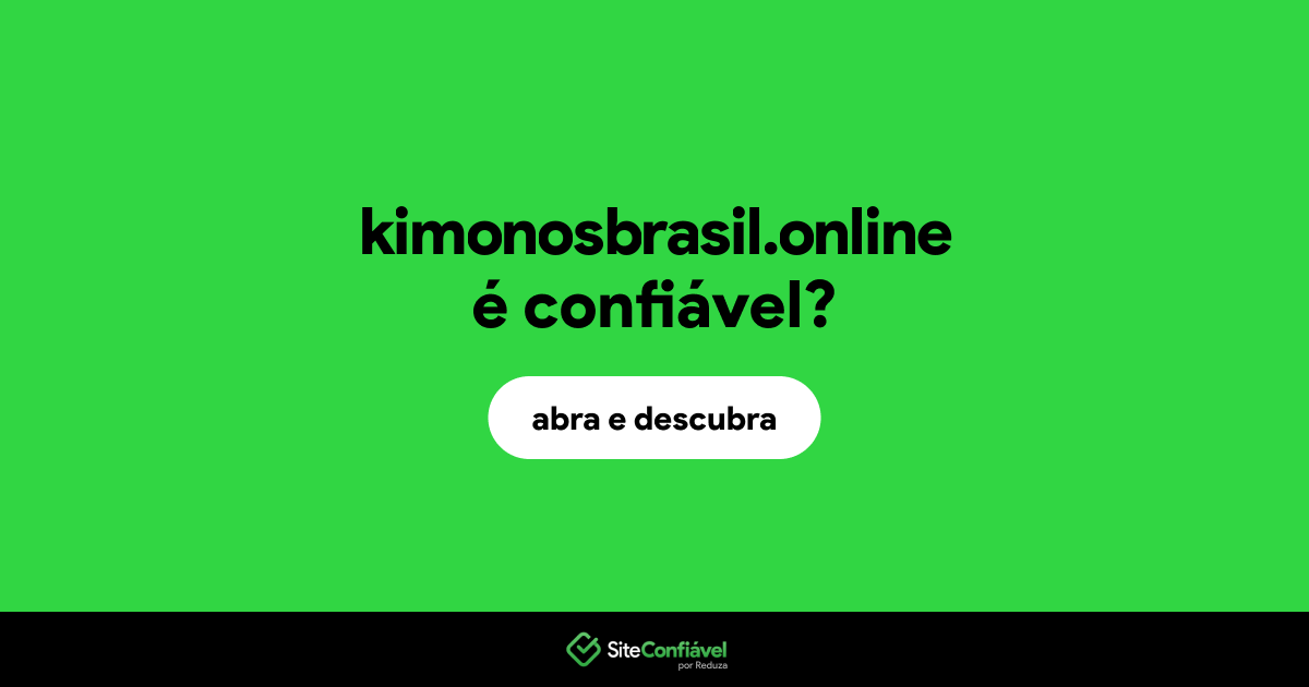 O site kimonosbrasil.online é confiável?