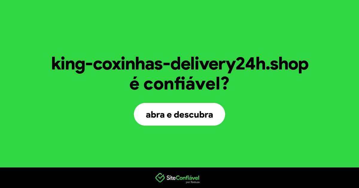 O site king-coxinhas-delivery24h.shop é confiável?