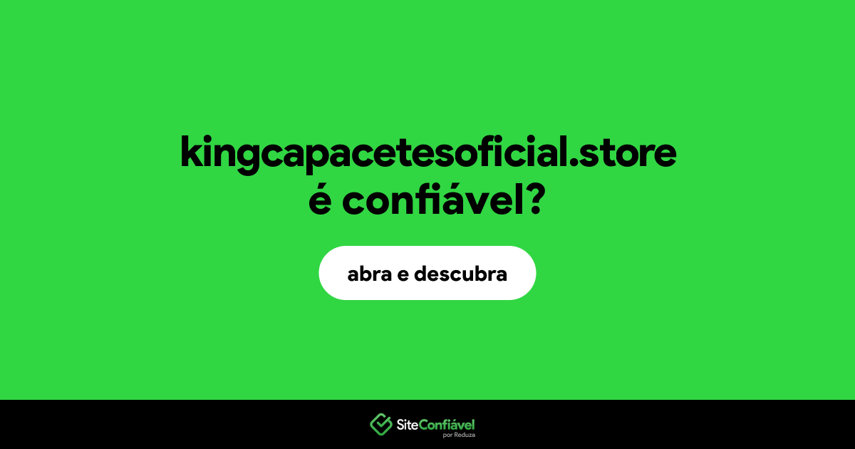 O site kingcapacetesoficial.store é confiável?
