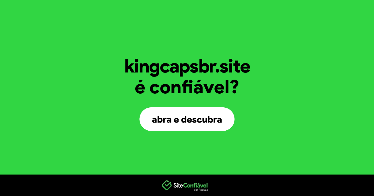 O site kingcapsbr.site é confiável?