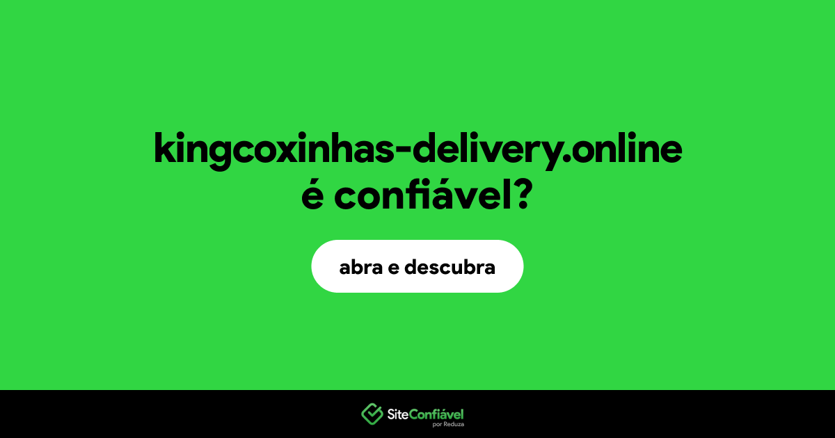O site kingcoxinhas-delivery.online é confiável?