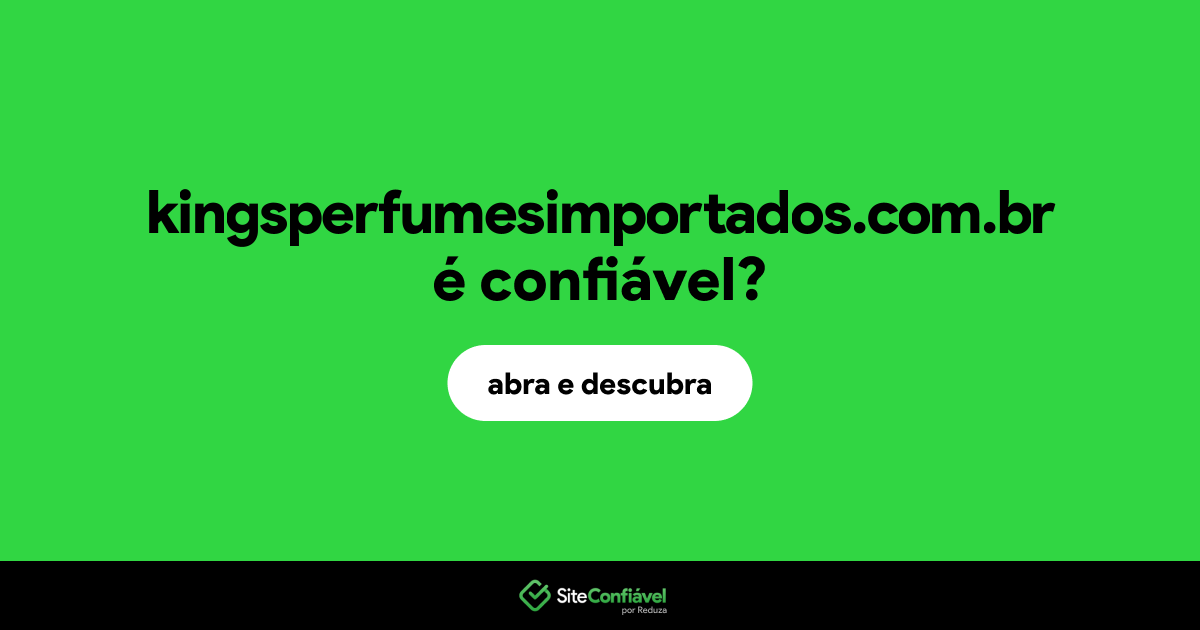 O site kingsperfumesimportados.com.br é confiável?