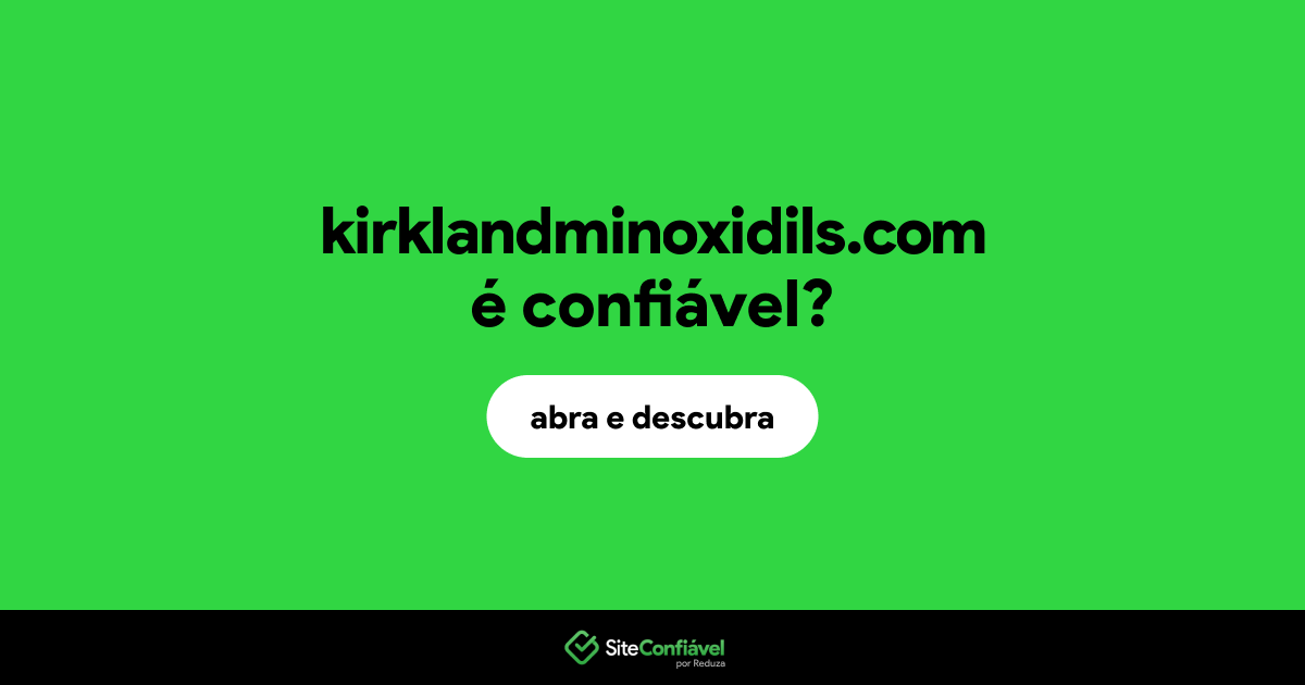 O site kirklandminoxidils.com é confiável?