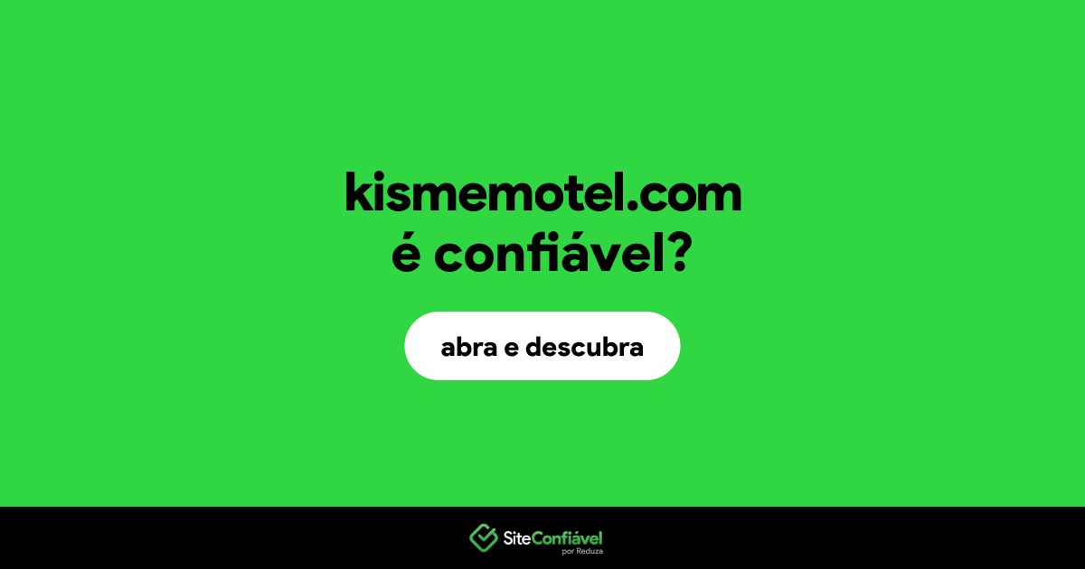 O site kismemotel.com é confiável?