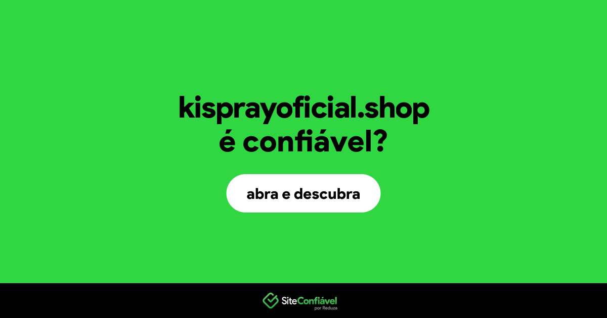 O site kisprayoficial.shop é confiável?
