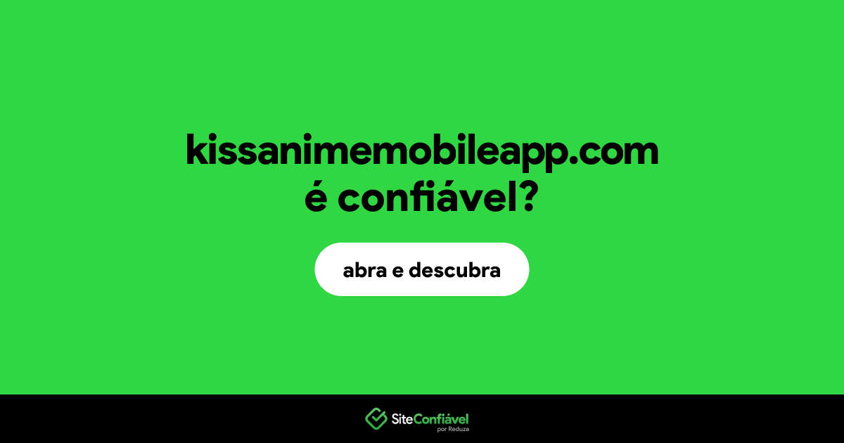 O site kissanimemobileapp.com é confiável?