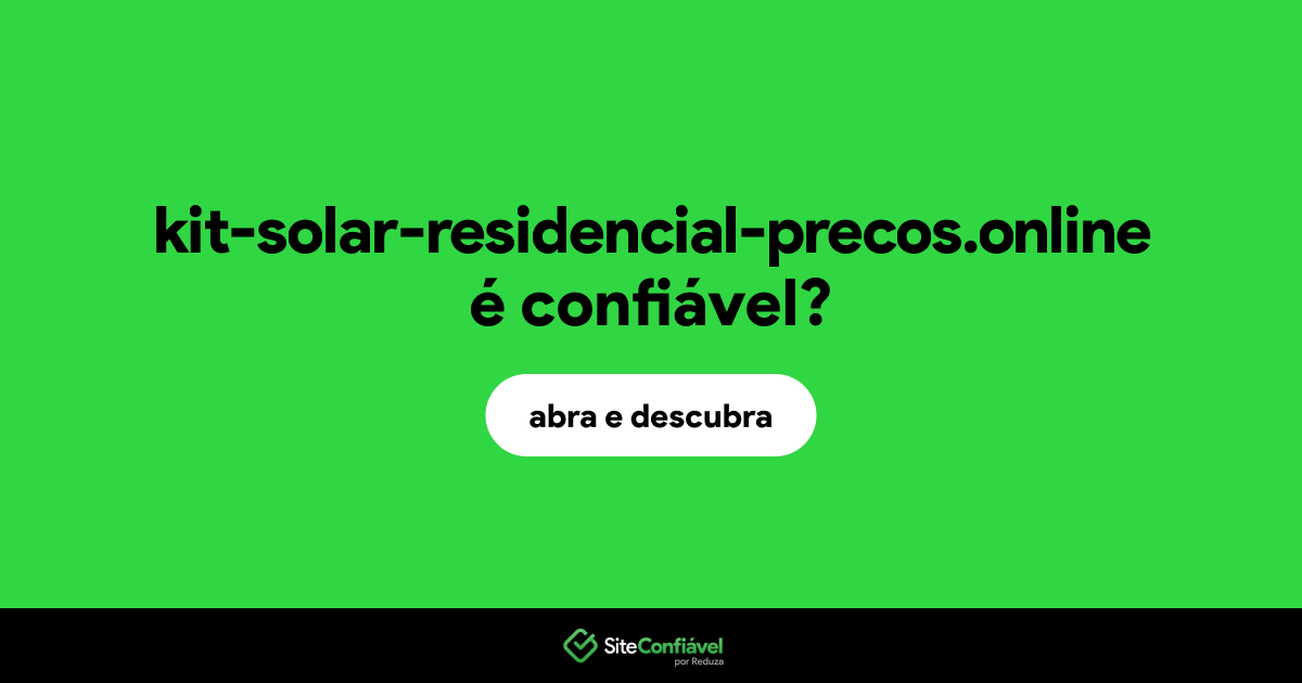O site kit-solar-residencial-precos.online é confiável?