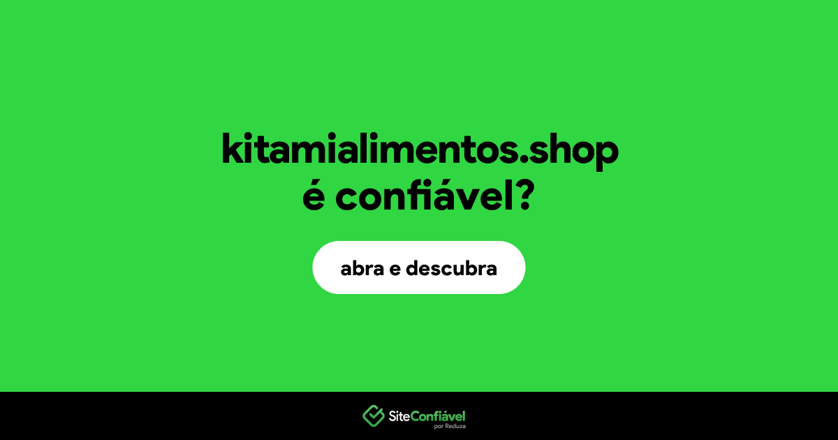 O site kitamialimentos.shop é confiável?