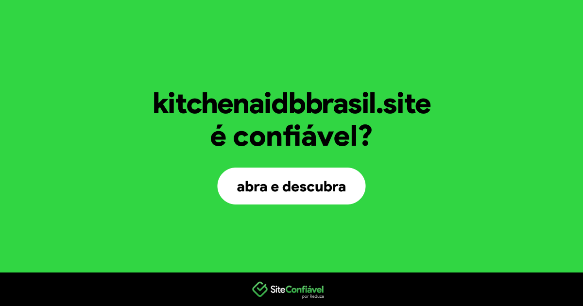 O site kitchenaidbbrasil.site é confiável?