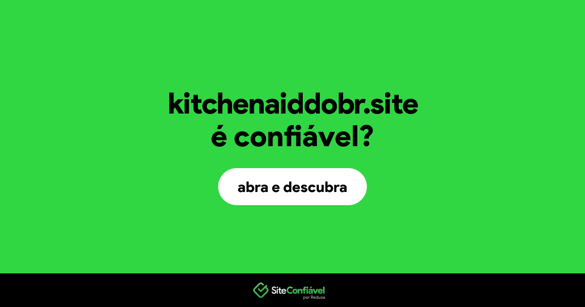 O site kitchenaiddobr.site é confiável?