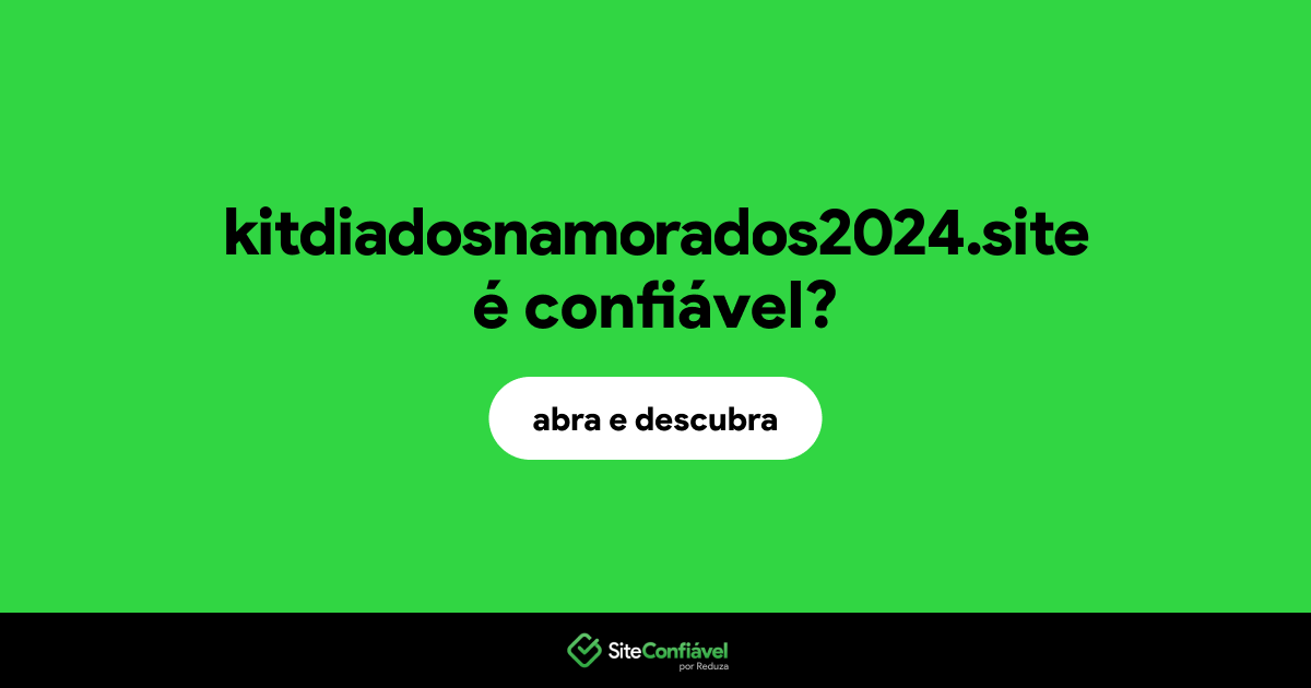 O site kitdiadosnamorados2024.site é confiável?