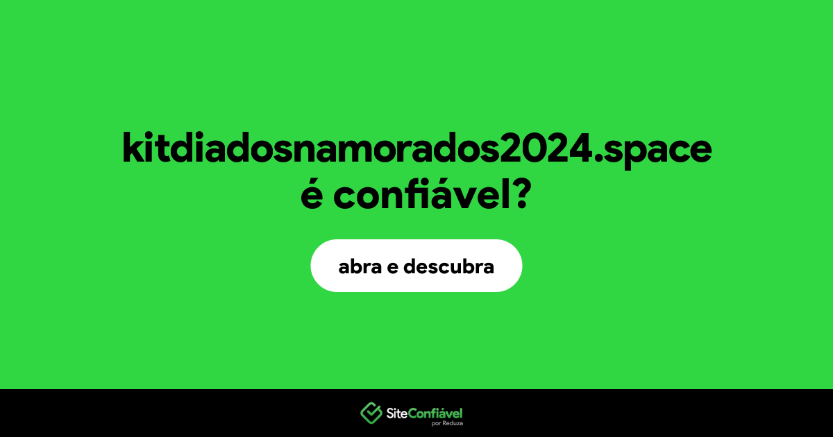 O site kitdiadosnamorados2024.space é confiável?
