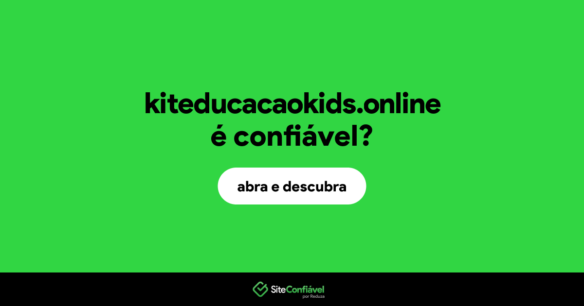 O site kiteducacaokids.online é confiável?
