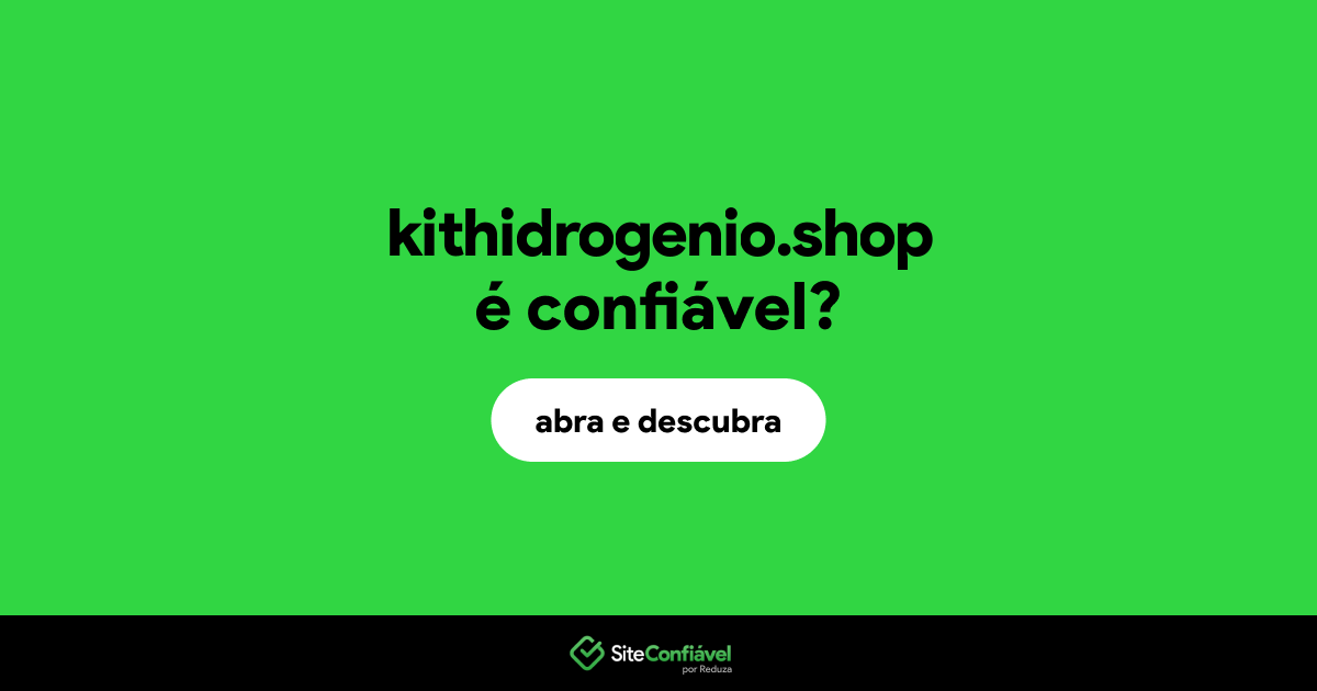 O site kithidrogenio.shop é confiável?