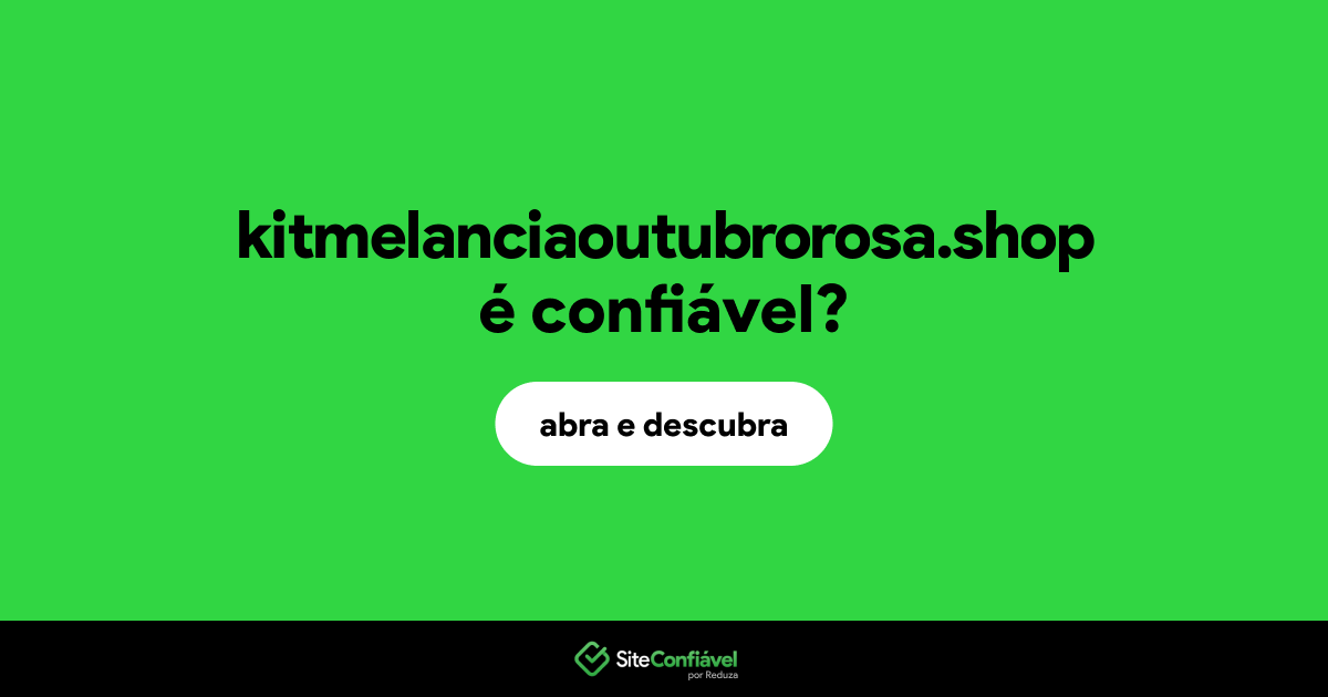 O site kitmelanciaoutubrorosa.shop é confiável?