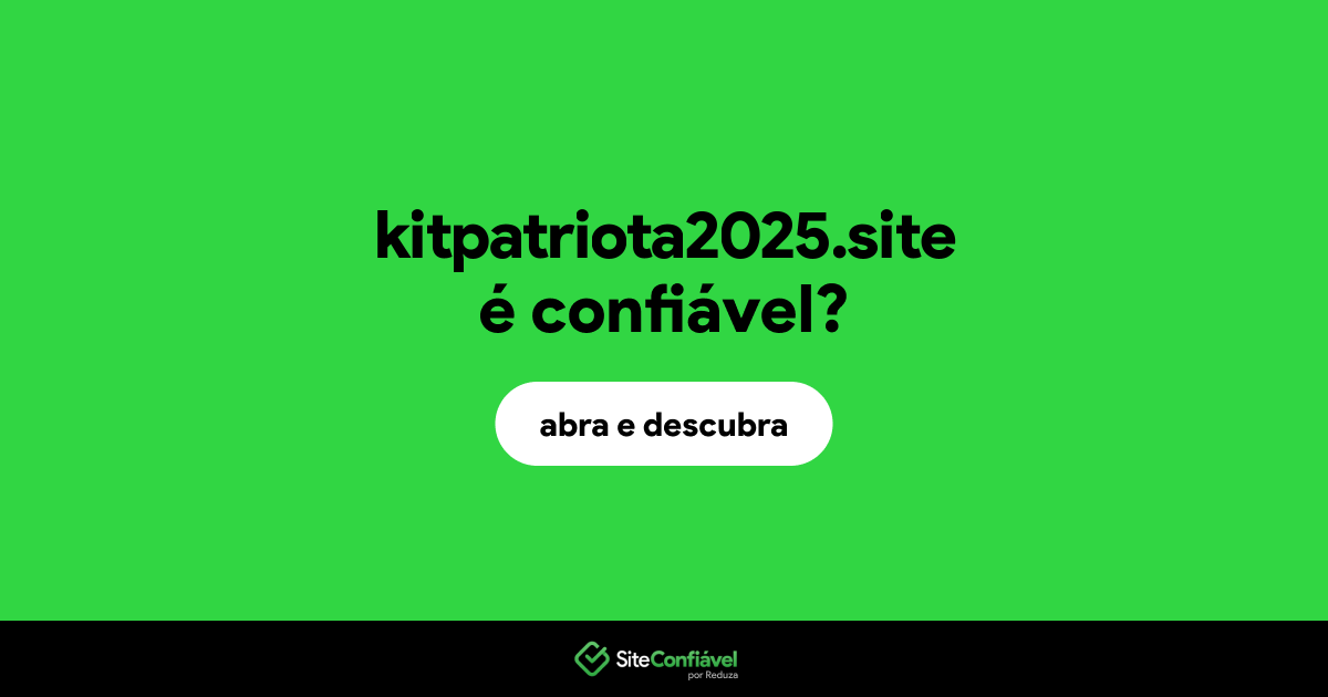 O site kitpatriota2025.site é confiável?