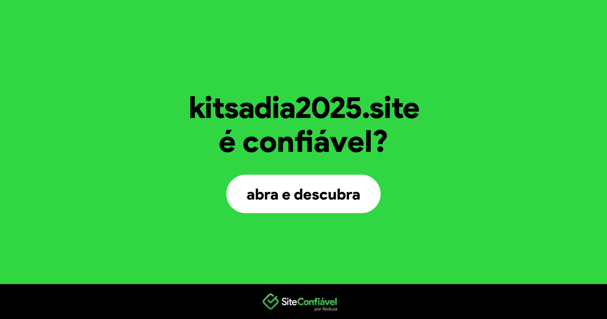 O site kitsadia2025.site é confiável?