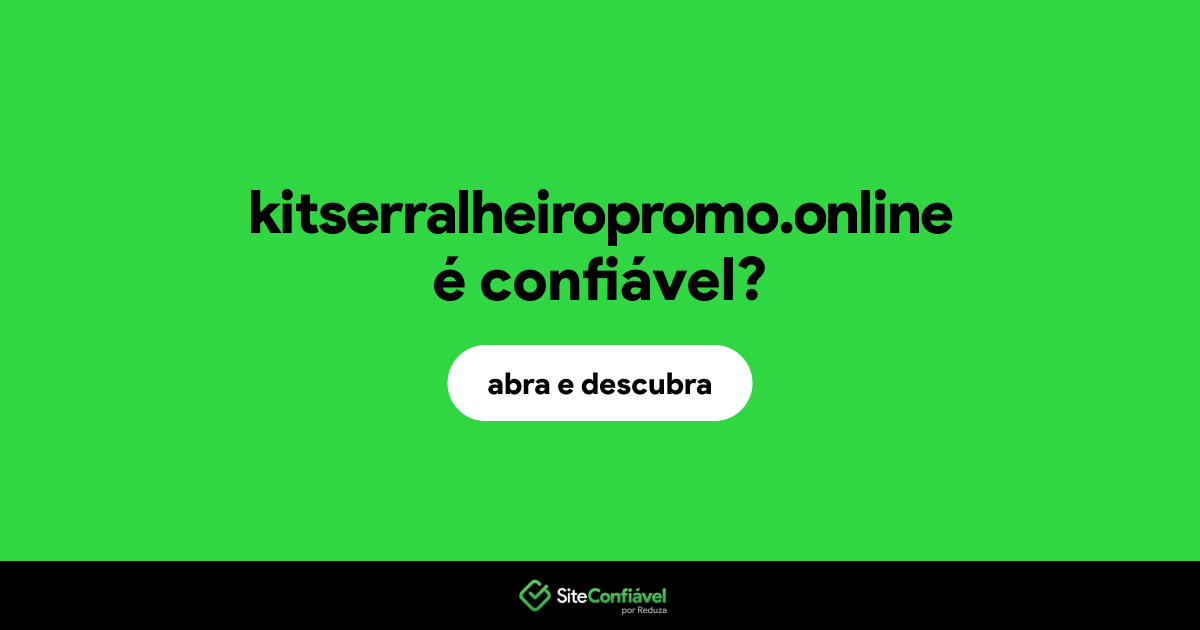 O site kitserralheiropromo.online é confiável?