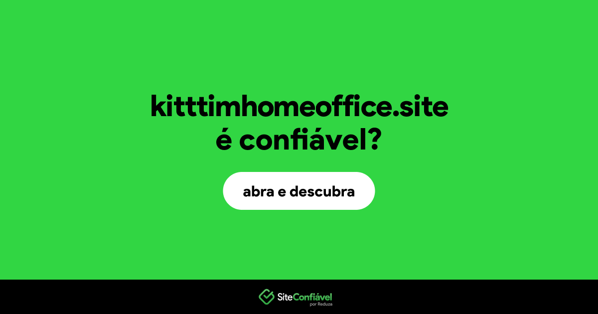 O site kitttimhomeoffice.site é confiável?