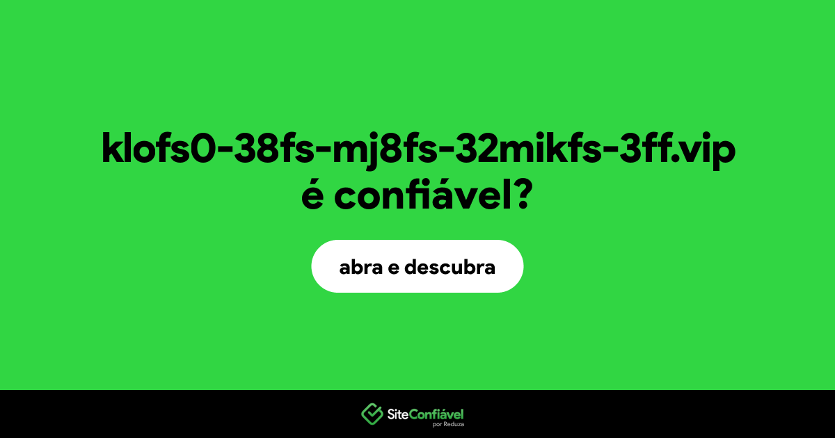 O site klofs0-38fs-mj8fs-32mikfs-3ff.vip é confiável?