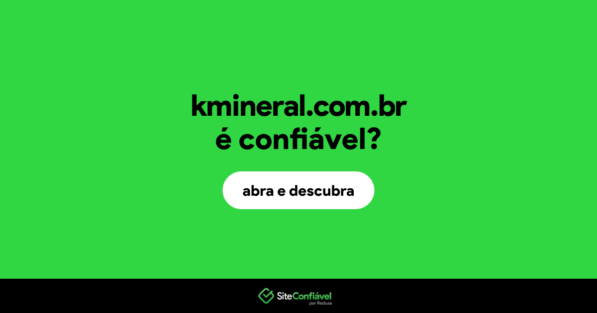 O site kmineral.com.br é confiável?