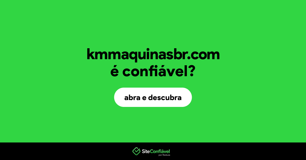 O site kmmaquinasbr.com é confiável?