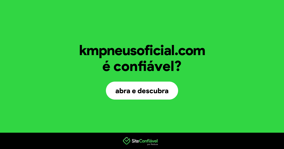 O site kmpneusoficial.com é confiável?