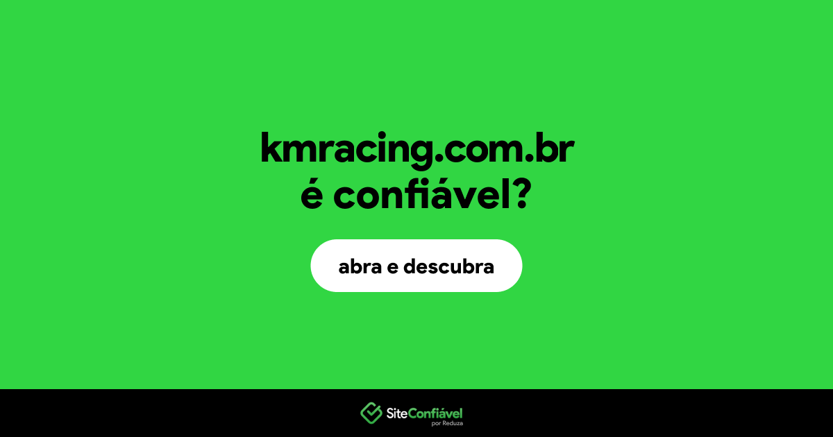 O site kmracing.com.br é confiável?