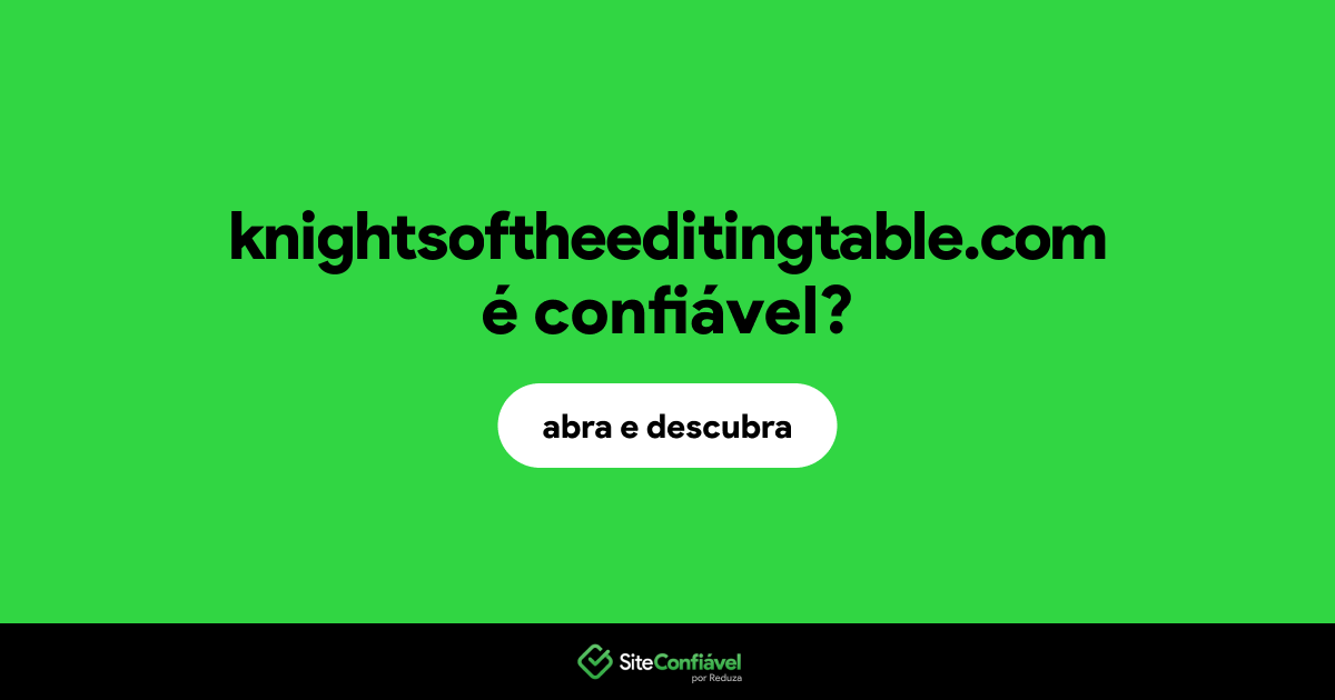 O site knightsoftheeditingtable.com é confiável?