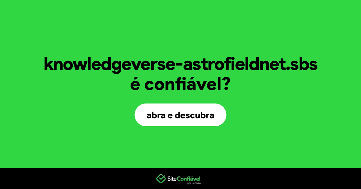 O site knowledgeverse-astrofieldnet.sbs é confiável?