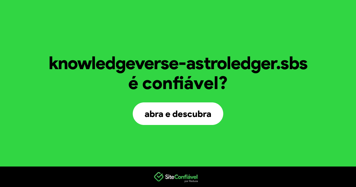 O site knowledgeverse-astroledger.sbs é confiável?