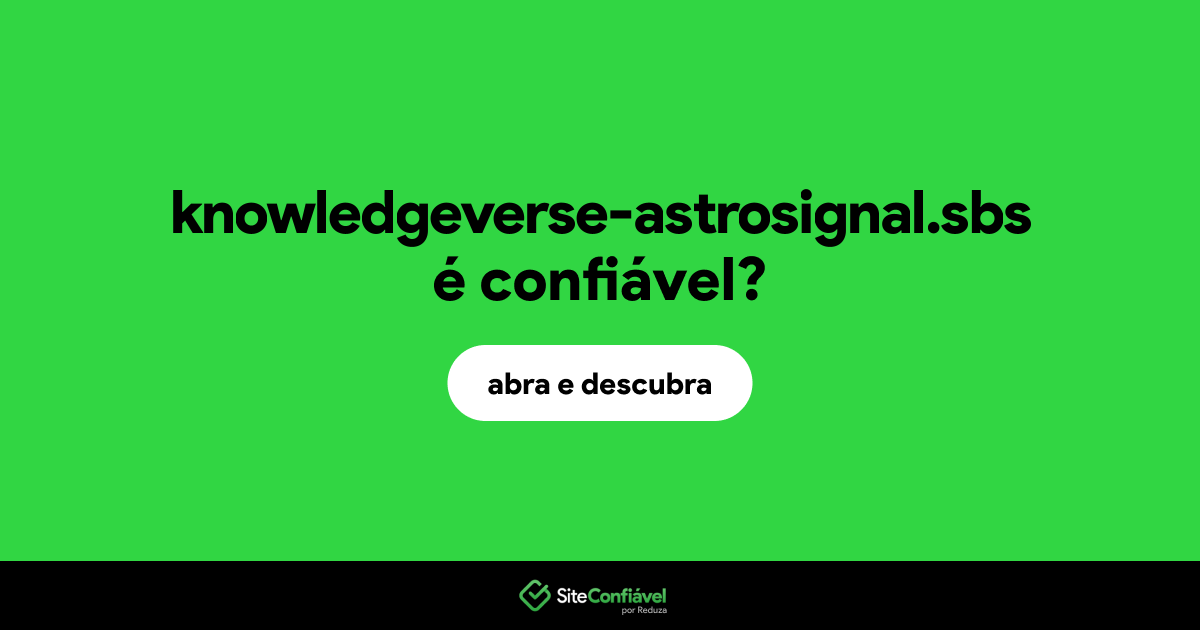 O site knowledgeverse-astrosignal.sbs é confiável?