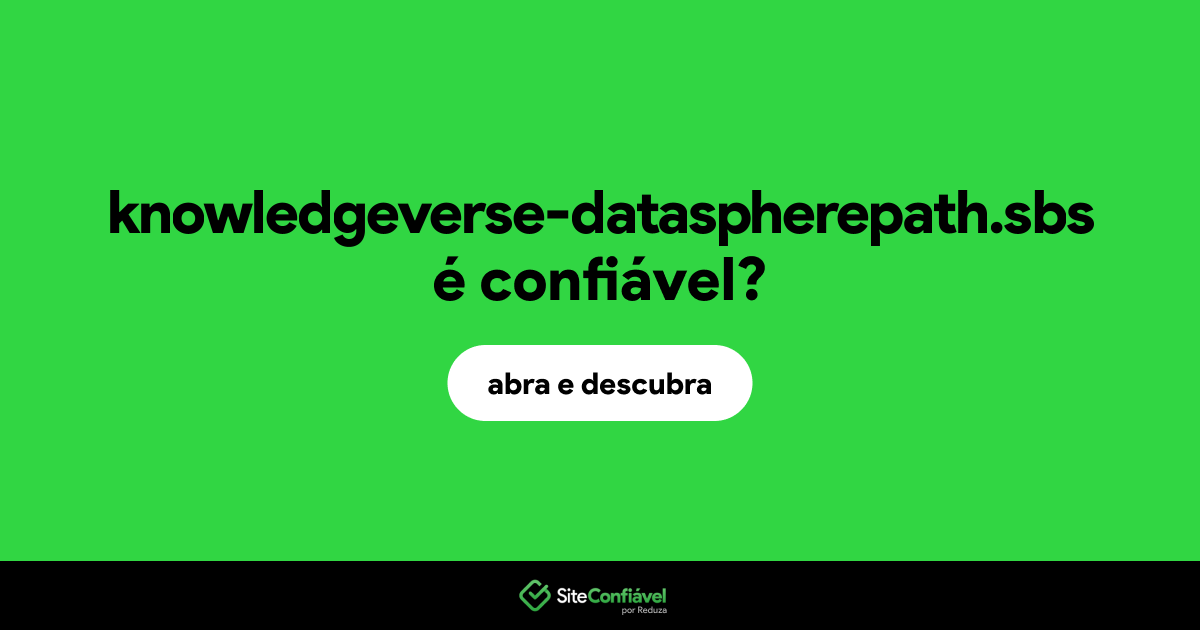 O site knowledgeverse-dataspherepath.sbs é confiável?