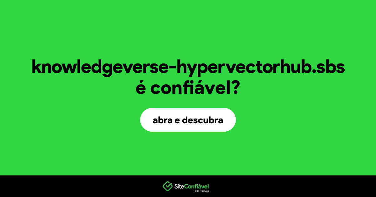 O site knowledgeverse-hypervectorhub.sbs é confiável?