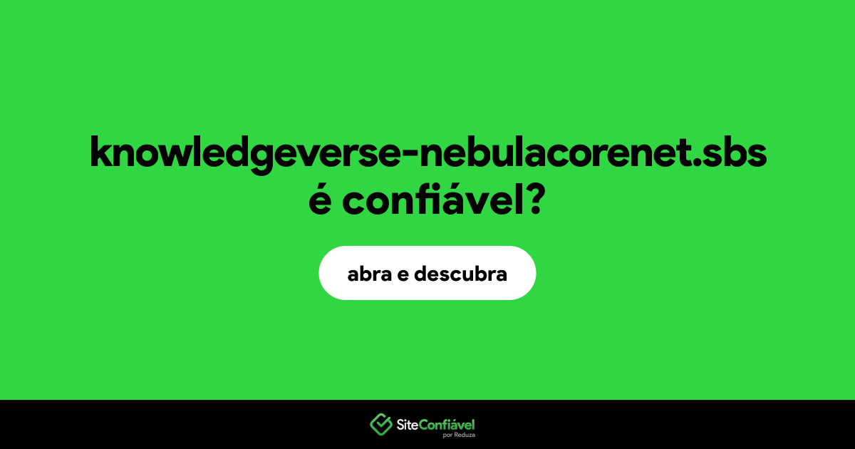 O site knowledgeverse-nebulacorenet.sbs é confiável?